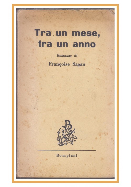 TRA UN MESE TRA UN ANNO di Francoise Sagan Bompiani II edizione 1957